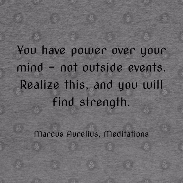 You have power over your mind - not outside events. Realize this, and you will find strength. by InspireMe